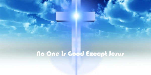 No One Is Good Except Jesus – 海外华人福音网